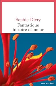 Couverture du livre Fantastique histoire d’amour de Sophie Divry